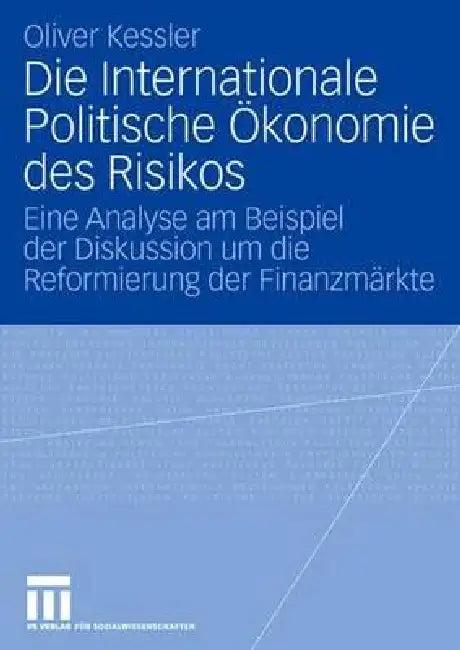 Die Internationale Politische Ökonomie Des Risikos (English, Oliver Kessler)