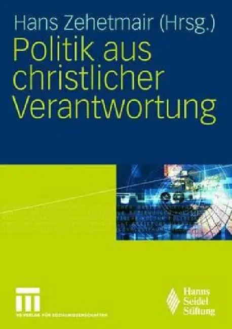Politik Aus Christlicher Verantwortung (English, Hans Zehetmair | Philipp W. Hildmann)