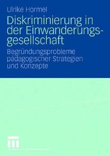 Diskriminierung in Der Einwanderungsgesellschaft (English, Ulrike Hormel)