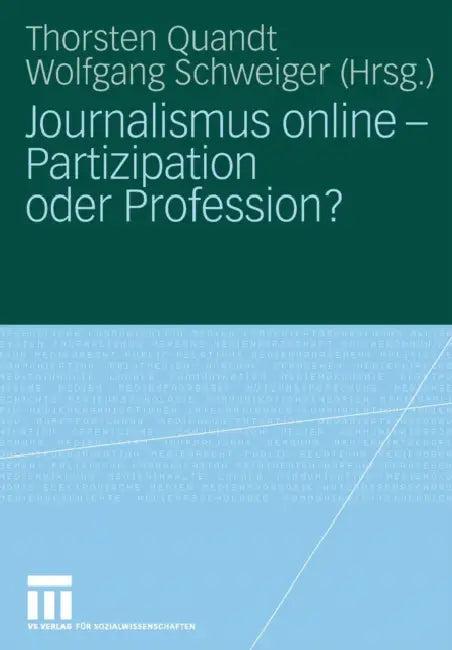 Journalismus Online - Partizipation Oder Profession? (English, Thorsten Quandt | Wolfgang Schweiger)