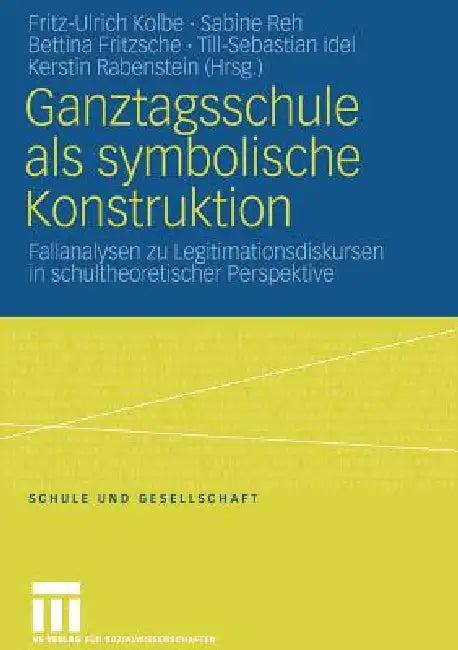 Ganztagsschule ALS Symbolische Konstruktion (English, Fritz-Ulrich Kolbe | Sabine Reh | Till-Sebastian Idel)