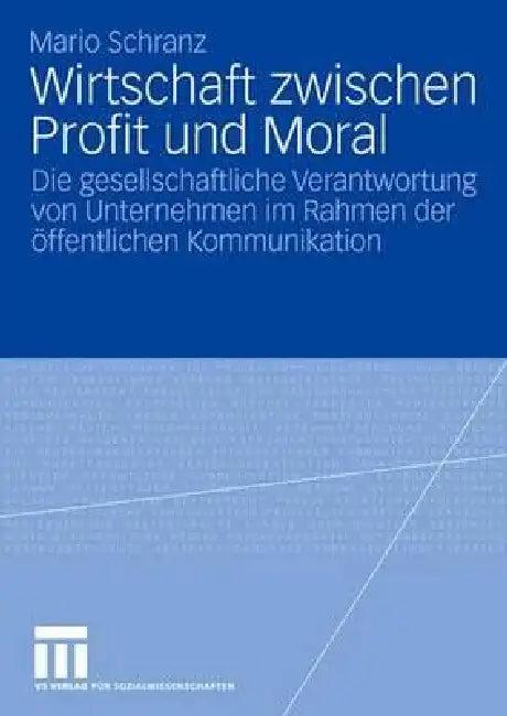 Wirtschaft Zwischen Profit Und Moral (English, Mario Schranz)
