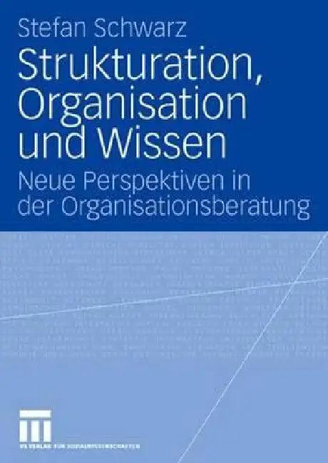 Strukturation, Organisation Und Wissen (English, Stefan Schwarz)