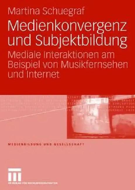 Medienkonvergenz Und Subjektbildung (English, Martina Schuegraf)