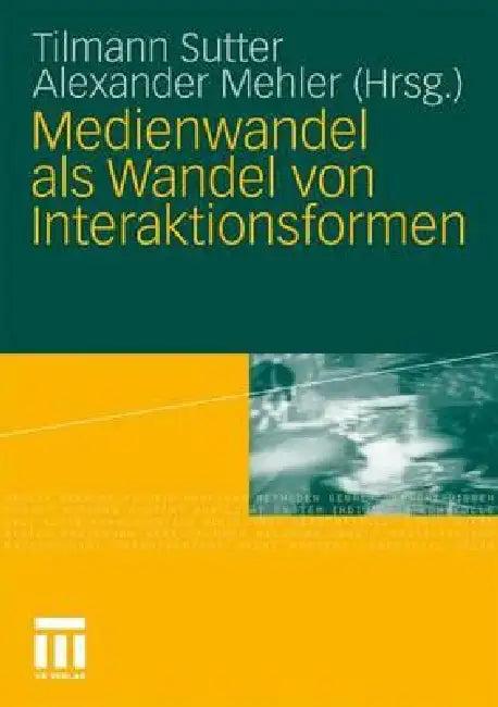Medienwandel ALS Wandel Von Interaktionsformen (English, Tilmann Sutter | Alexander Mehler)