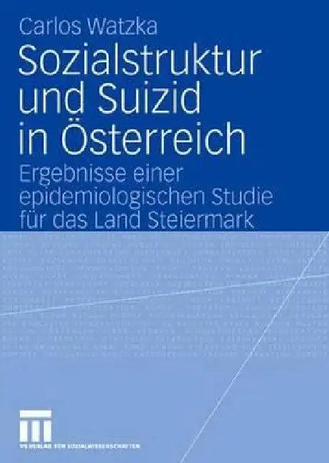 Sozialstruktur Und Suizid in Österreich (English, Carlos Watzka)
