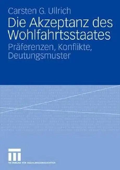 Die Akzeptanz Des Wohlfahrtsstaates (English, Carsten Ullrich)