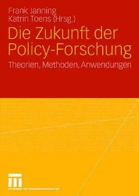 Die Zukunft Der Policy-Forschung (English, Frank Janning | Katrin Toens)