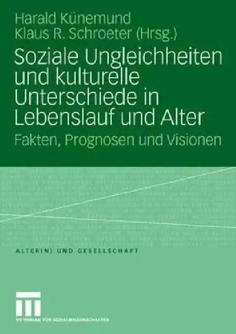 Soziale Ungleichheiten Und Kulturelle Unterschiede in Lebenslauf Und Alter (English, Harald Künemund | Klaus R. Schroeter)