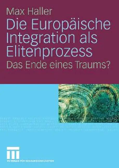 Die Europäische Integration ALS Elitenprozess (English, Max Haller)