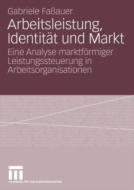 Arbeitsleistung, Identität Und Markt (English, Gabriele Faßauer)