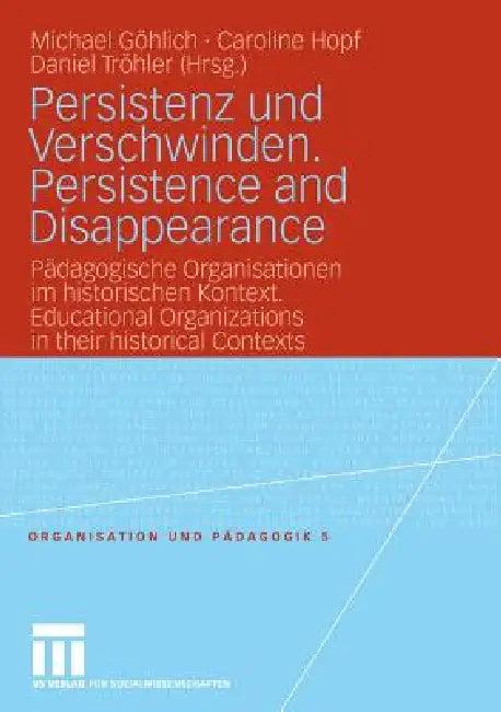 Persistenz Und Verschwinden. Persistence and Disappearance (English, Michael Göhlich | Caroline Hopf | Daniel Tröhler)