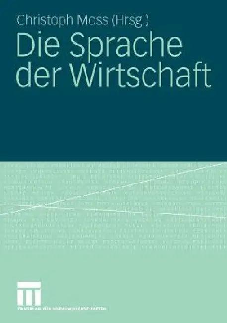 Die Sprache Der Wirtschaft (English, Christoph Moss)