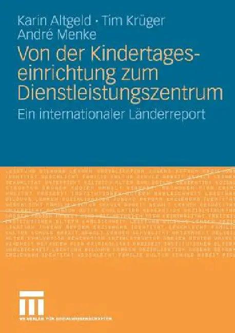 Von Der Kindertageseinrichtung Zum Dienstleistungszentrum (English, Karin Altgeld | Tim Krüger | André Menke)