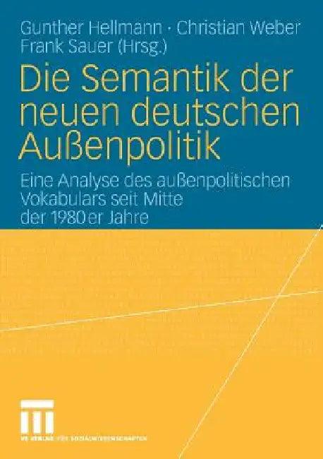 Die Semantik Der Neuen Deutschen Außenpolitik (English, Gunther Hellmann | Christian Weber | Frank Sauer)