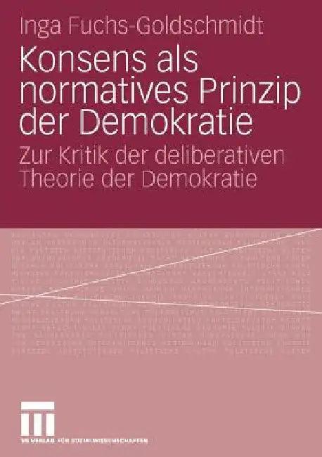 Konsens ALS Normatives Prinzip Der Demokratie (English, Inga Fuchs-Goldschmidt)