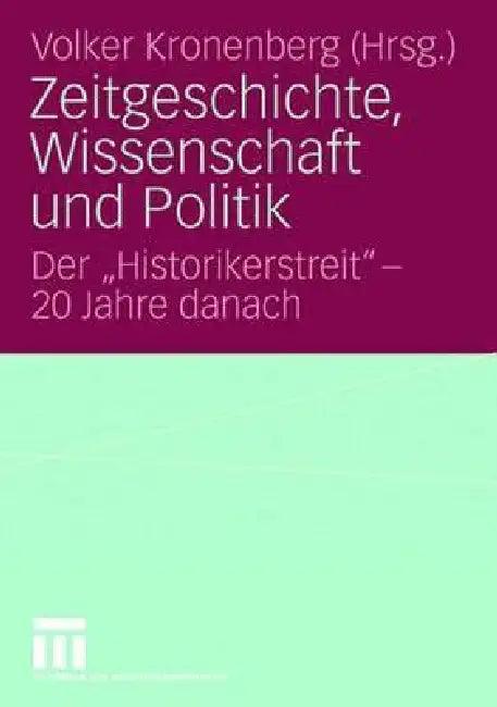 Zeitgeschichte, Wissenschaft Und Politik (English, Volker Kronenberg)