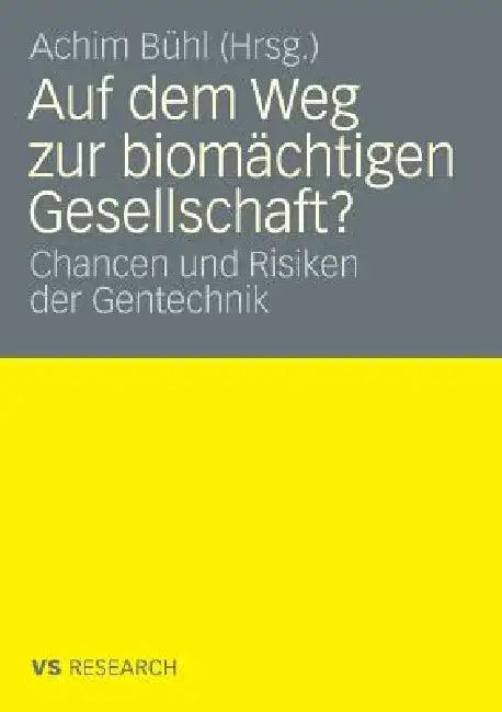 Auf Dem Weg Zur Biomächtigen Gesellschaft? (English, Achim Bühl)