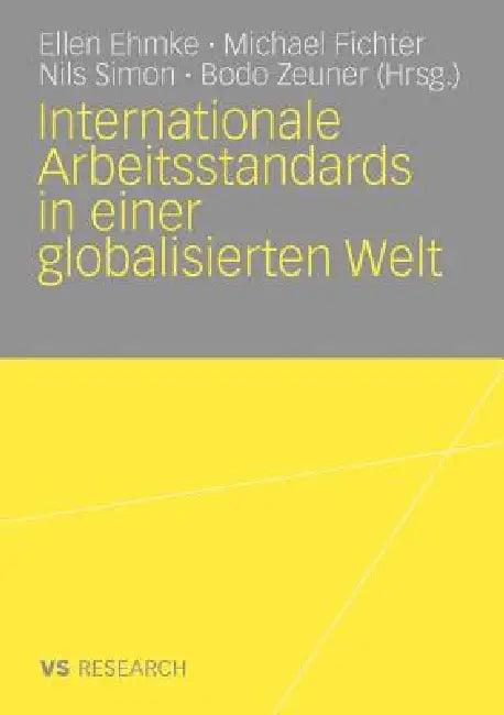 Internationale Arbeitsstandards in Einer Globalisierten Welt (English, Ellen Ehmke | Michael Fichter | Nils Simon)