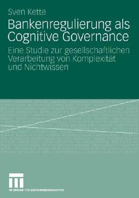 Bankenregulierung ALS Cognitive Governance (English, Sven Kette)