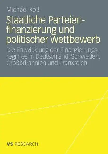 Staatliche Parteienfinanzierung Und Politischer Wettbewerb (English, Michael Koß)
