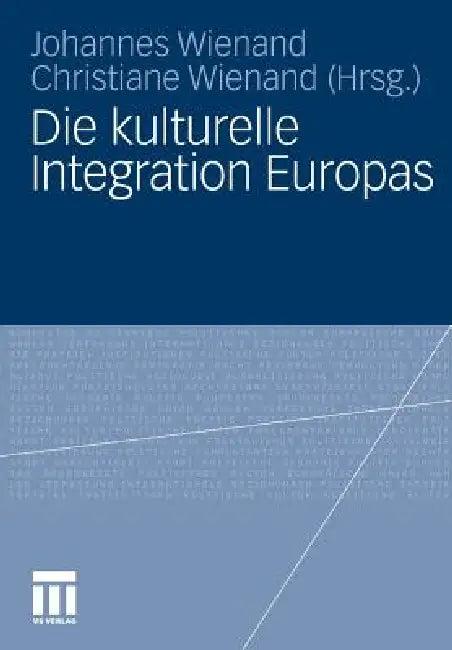 Die Kulturelle Integration Europas (English, Johannes Wienand | Christiane Wienand)