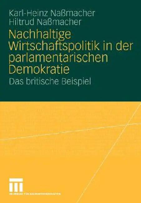 Nachhaltige Wirtschaftspolitik in Der Parlamentarischen Demokratie (English, Karl-Heinz Naßmacher | Hiltrud Nassmacher)