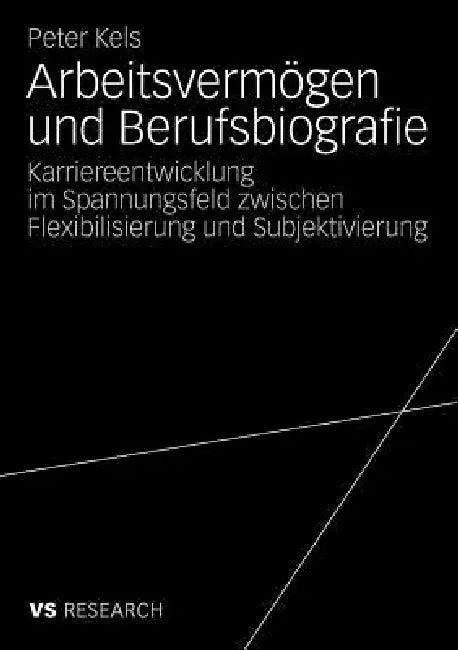 Arbeitsvermögen Und Berufsbiografie (English, Peter Kels)
