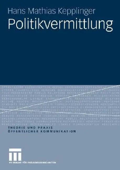 Politikvermittlung (English, Hans Mathias Kepplinger)