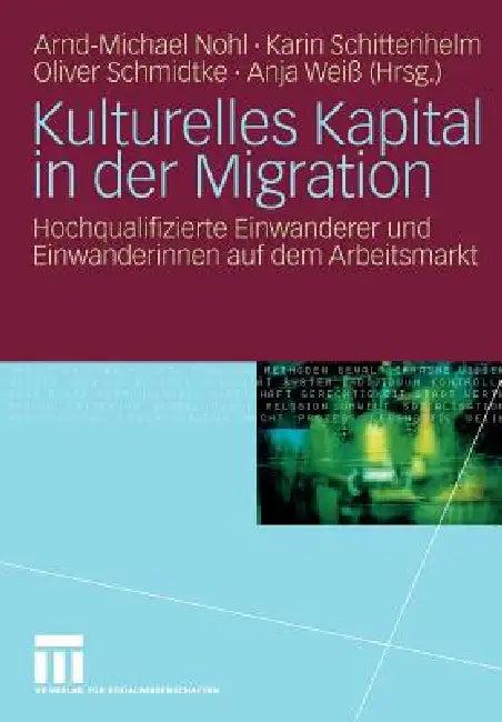 Kulturelles Kapital in Der Migration (English, Arnd-Michael Nohl | Karin Schittenhelm | Oliver Schmidtke)