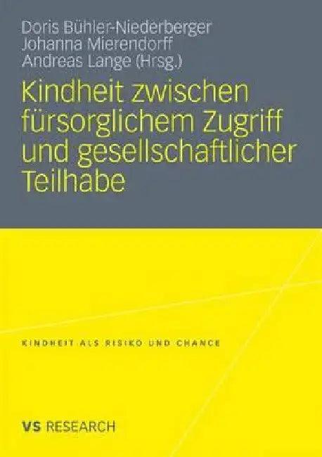 Kindheit Zwischen Fürsorglichem Zugriff Und Gesellschaftlicher Teilhabe (English, Doris Bühler-Niederberger | Johanna Mierendorff | Andreas Lange)