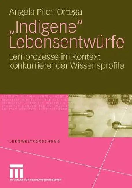 Indigene Lebensentwürfe (English, Angela Pilch Ortega)