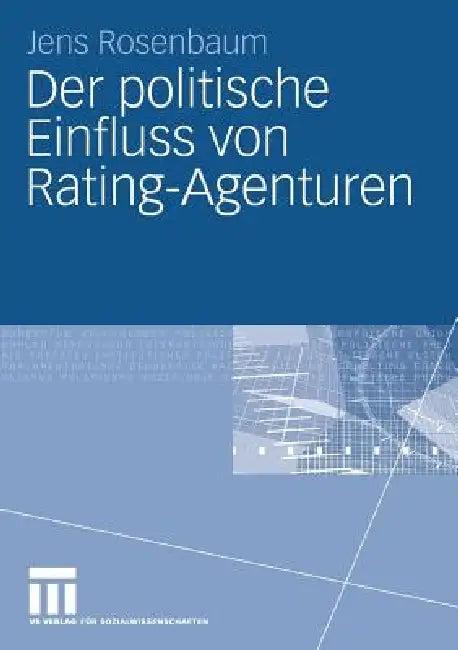 Der Politische Einfluss Von Rating-Agenturen (English, Jens Rosenbaum)