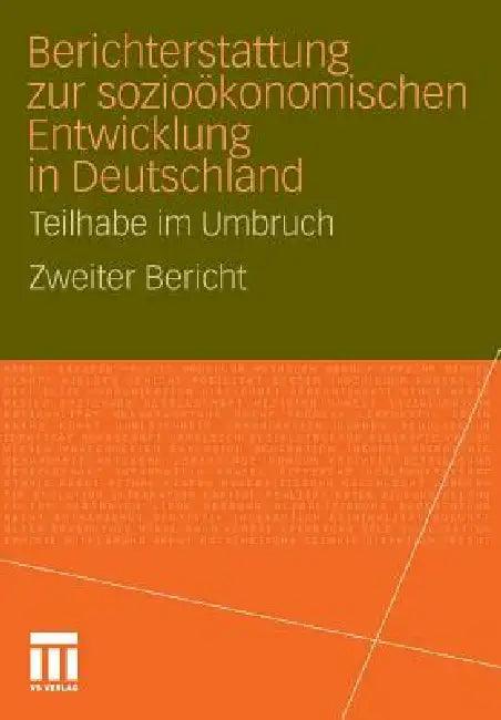 Berichterstattung Zur Sozio-Ökonomischen Entwicklung in Deutschland - Teilhabe Im Umbruch (English, Univ Göttingen Soziologisches Forschungs | Inst F Arbeitsmarkt- U Berufsforschung I | Isf Institut Für Sozialwissenschaftl For)