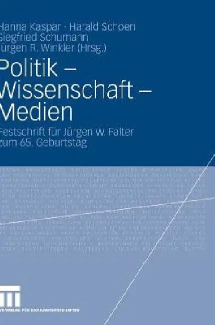 Politik - Wissenschaft - Medien (English, Hanna Kaspar | Harald Schoen | Siegfried Schumann)