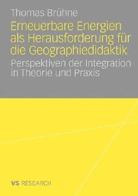 Erneuerbare Energien ALS Herausforderung Für Die Geographiedidaktik (English, Thomas Brühne)