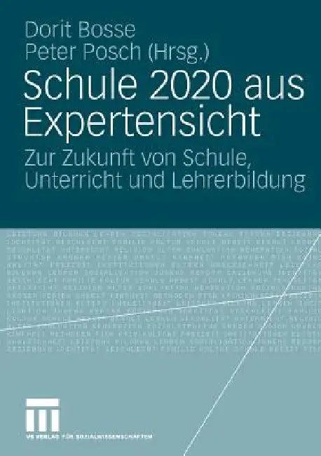 Schule 2020 Aus Expertensicht (English, Dorit Bosse | Peter Posch)