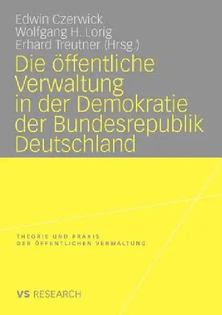Die Öffentliche Verwaltung in Der Demokratie Der Bundesrepublik Deutschland (English, Edwin Czerwick | Wolfgang H. Lorig | Erhard Treutner)