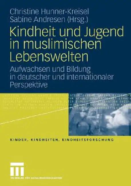 Kindheit Und Jugend in Muslimischen Lebenswelten (English, Christine Hunner-Kreisel | Sabine Andresen)