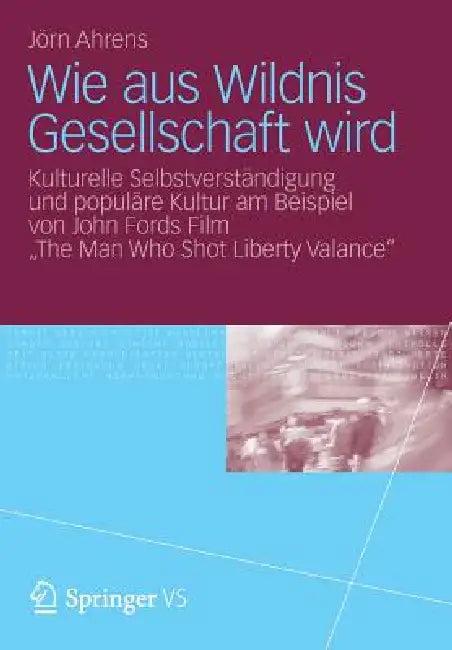Wie Aus Wildnis Gesellschaft Wird (English, Jörn Ahrens)