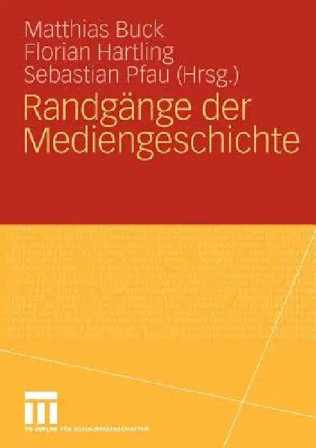 Randgänge Der Mediengeschichte (English, Matthias Buck | Florian Hartling | Sebastian Pfau)