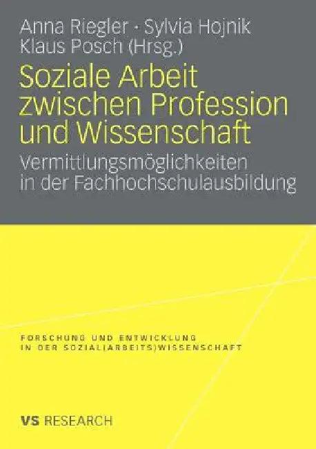 Soziale Arbeit Zwischen Profession Und Wissenschaft (English, Anna Riegler | Sylvia Hojnik | Klaus Posch)
