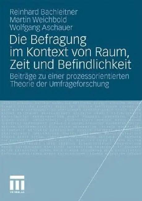 Die Befragung Im Kontext Von Raum, Zeit Und Befindlichkeit (English, Reinhard Bachleitner | Martin Weichbold | Wolfgang Aschauer)
