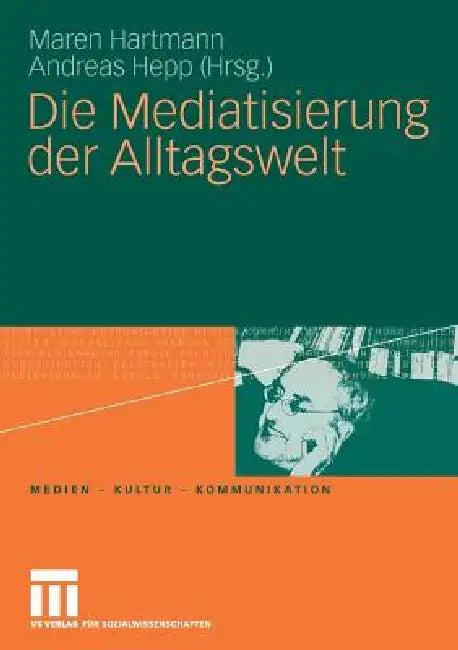 Die Mediatisierung Der Alltagswelt (English, Maren Hartmann | Andreas Hepp)