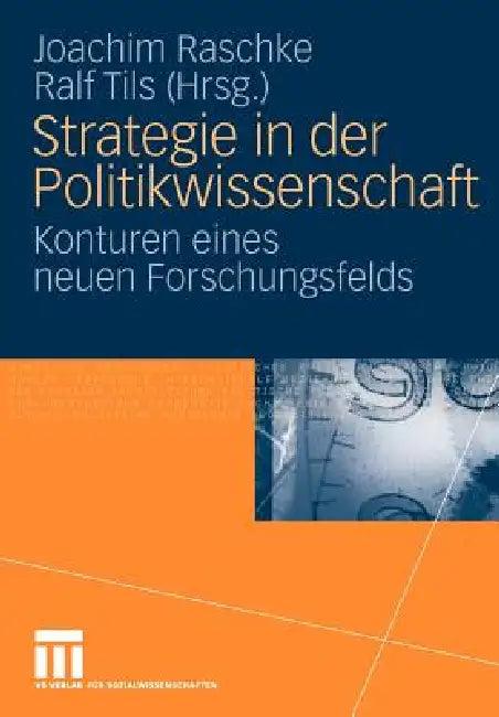 Strategie in Der Politikwissenschaft (English, Joachim Raschke | Ralf Tils)