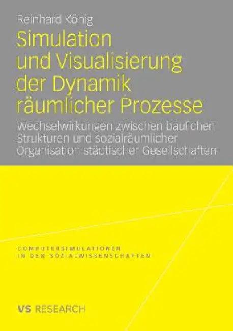 Simulation Und Visualisierung Der Dynamik Räumlicher Prozesse (English, Reinhard König)