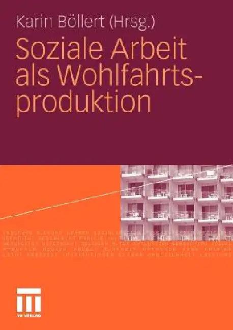Soziale Arbeit ALS Wohlfahrtsproduktion (English, Karin Böllert)
