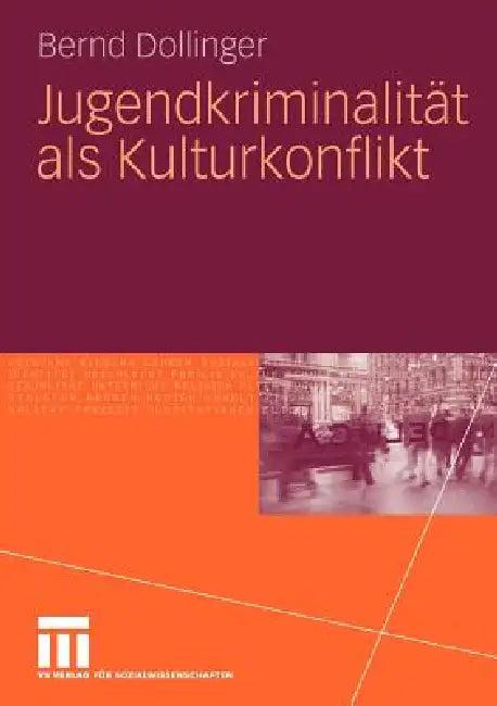 Jugendkriminalität ALS Kulturkonflikt (English, Bernd Dollinger)