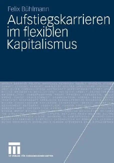 Aufstiegskarrieren Im Flexiblen Kapitalismus (English, Felix Bühlmann)
