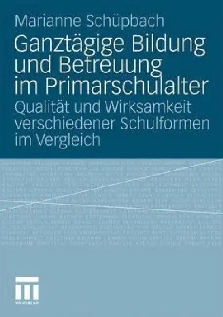 Ganztägige Bildung Und Betreuung Im Primarschulalter (English, Marianne Schuepbach)